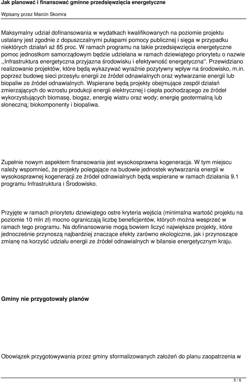 efektywność energetyczna''. Przewidziano realizowanie projektów, które będą wykazywać wyraźnie pozytywny wpływ na środowisko, m.in.