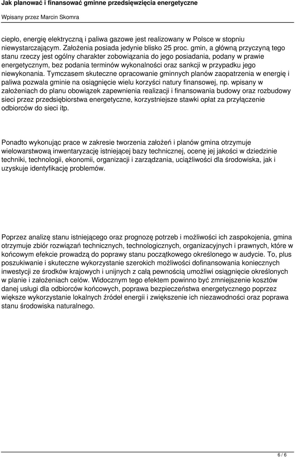 niewykonania. Tymczasem skuteczne opracowanie gminnych planów zaopatrzenia w energię i paliwa pozwala gminie na osiągnięcie wielu korzyści natury finansowej, np.