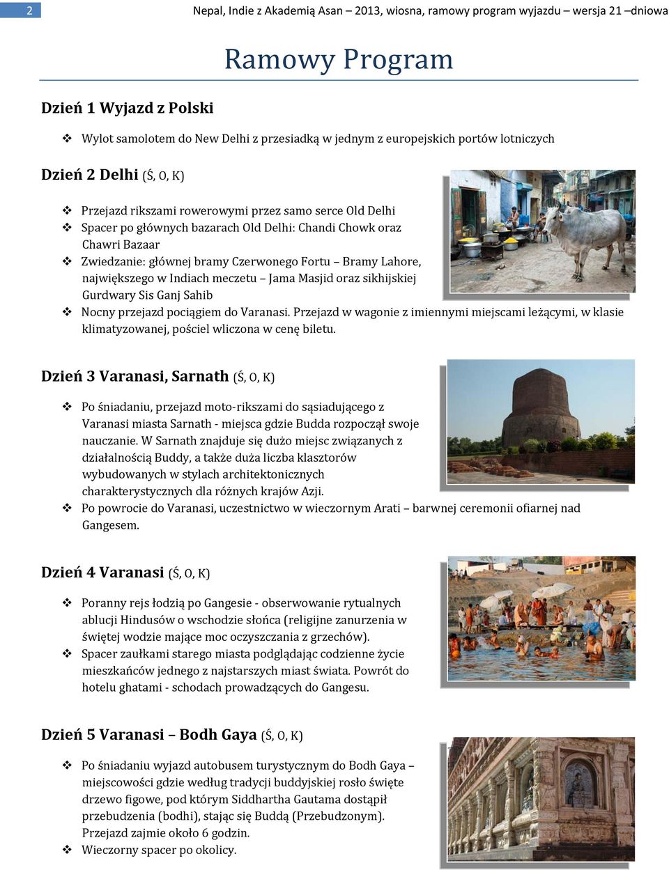 Fortu Bramy Lahore, największego w Indiach meczetu Jama Masjid oraz sikhijskiej Gurdwary Sis Ganj Sahib Nocny przejazd pociągiem do Varanasi.