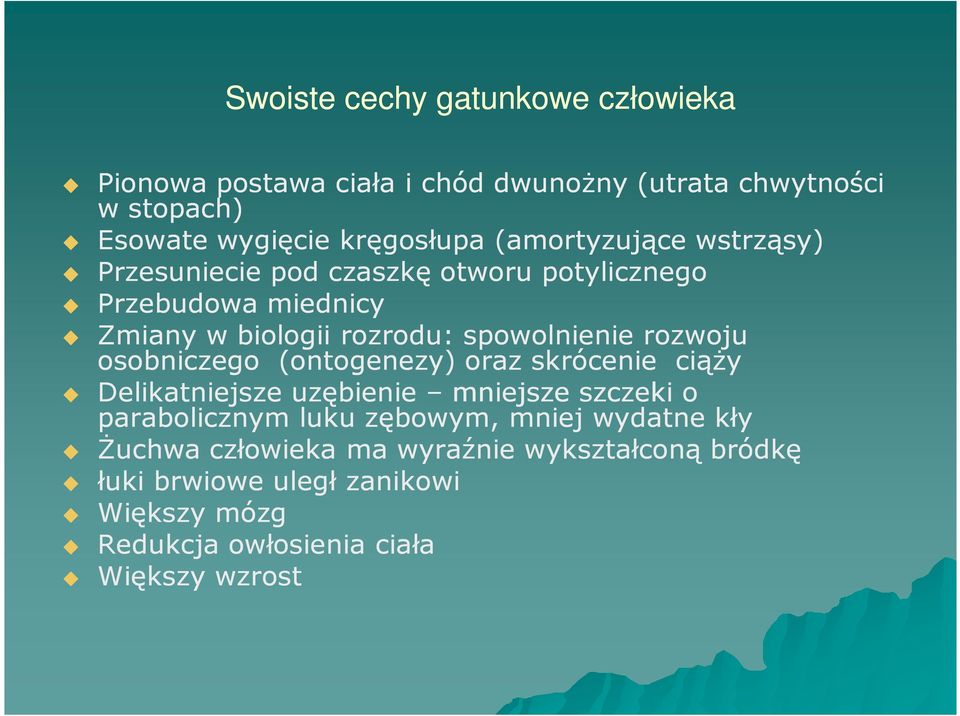 rozwoju osobniczego (ontogenezy) oraz skrócenie ciąŝy Delikatniejsze uzębienie mniejsze szczeki o parabolicznym luku zębowym, mniej