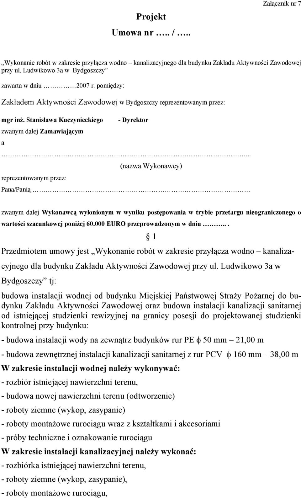 .. reprezentowanym przez: (nazwa Wykonawcy) Pana/Panią zwanym dalej Wykonawcą wyłonionym w wyniku postępowania w trybie przetargu nieograniczonego o wartości szacunkowej poniżej 60.