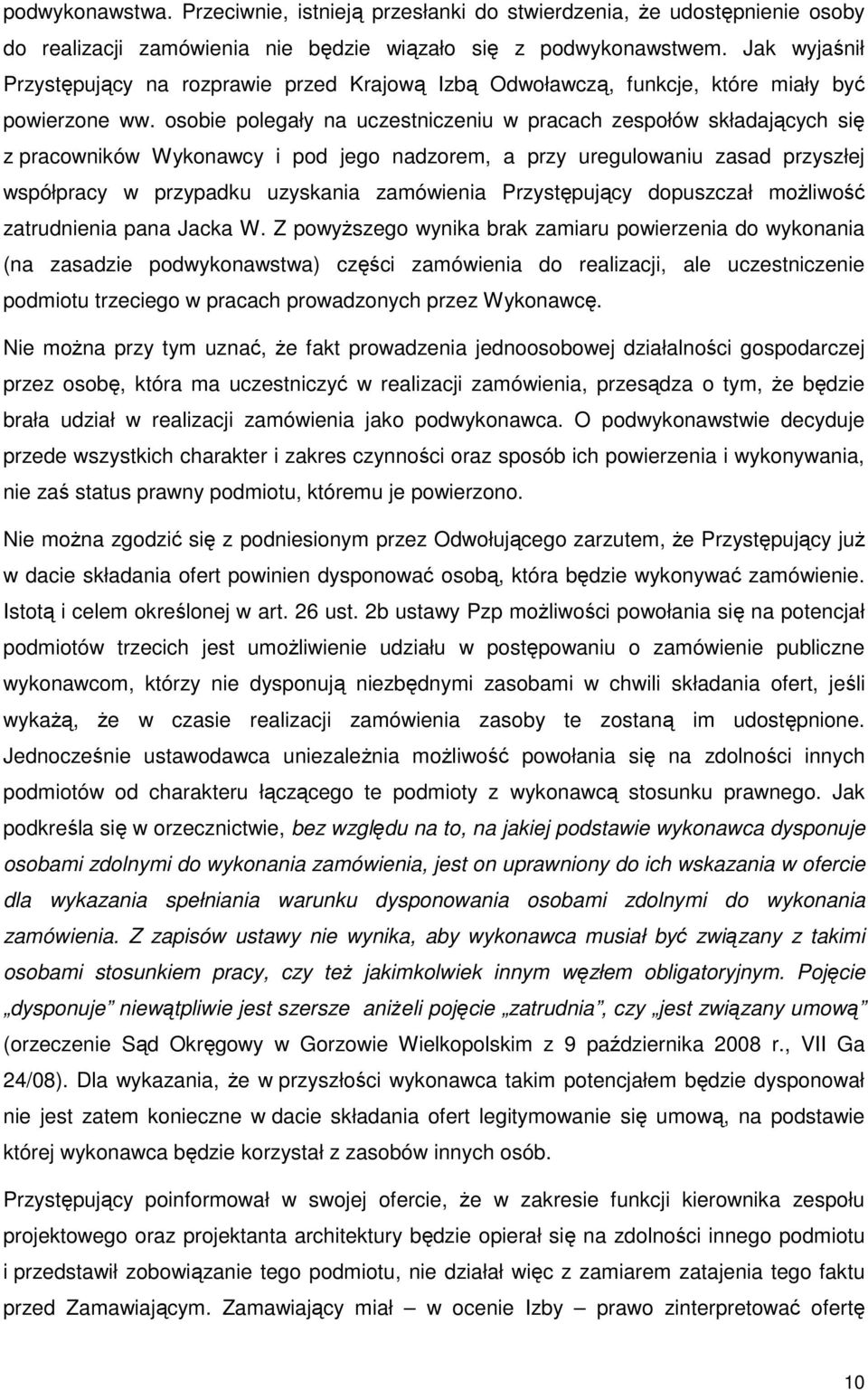 osobie polegały na uczestniczeniu w pracach zespołów składających się z pracowników Wykonawcy i pod jego nadzorem, a przy uregulowaniu zasad przyszłej współpracy w przypadku uzyskania zamówienia