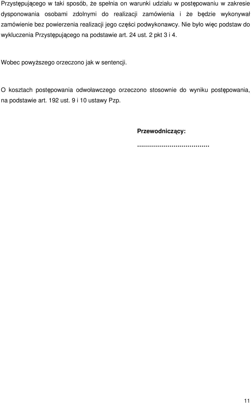 Nie było więc podstaw do wykluczenia Przystępującego na podstawie art. 24 ust. 2 pkt 3 i 4.