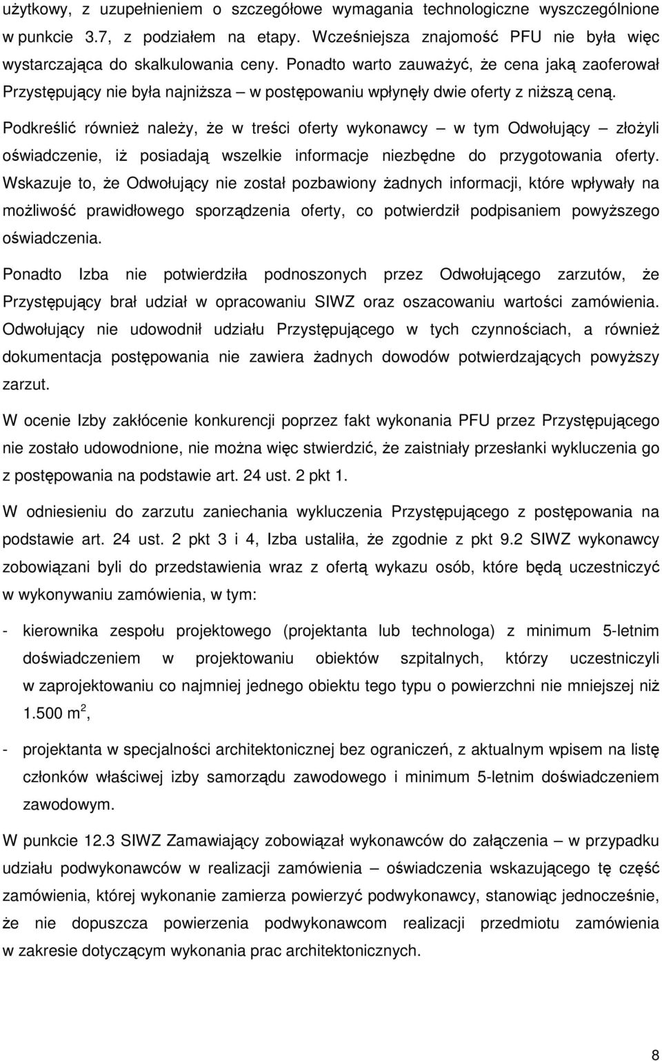 Podkreślić równieŝ naleŝy, Ŝe w treści oferty wykonawcy w tym Odwołujący złoŝyli oświadczenie, iŝ posiadają wszelkie informacje niezbędne do przygotowania oferty.