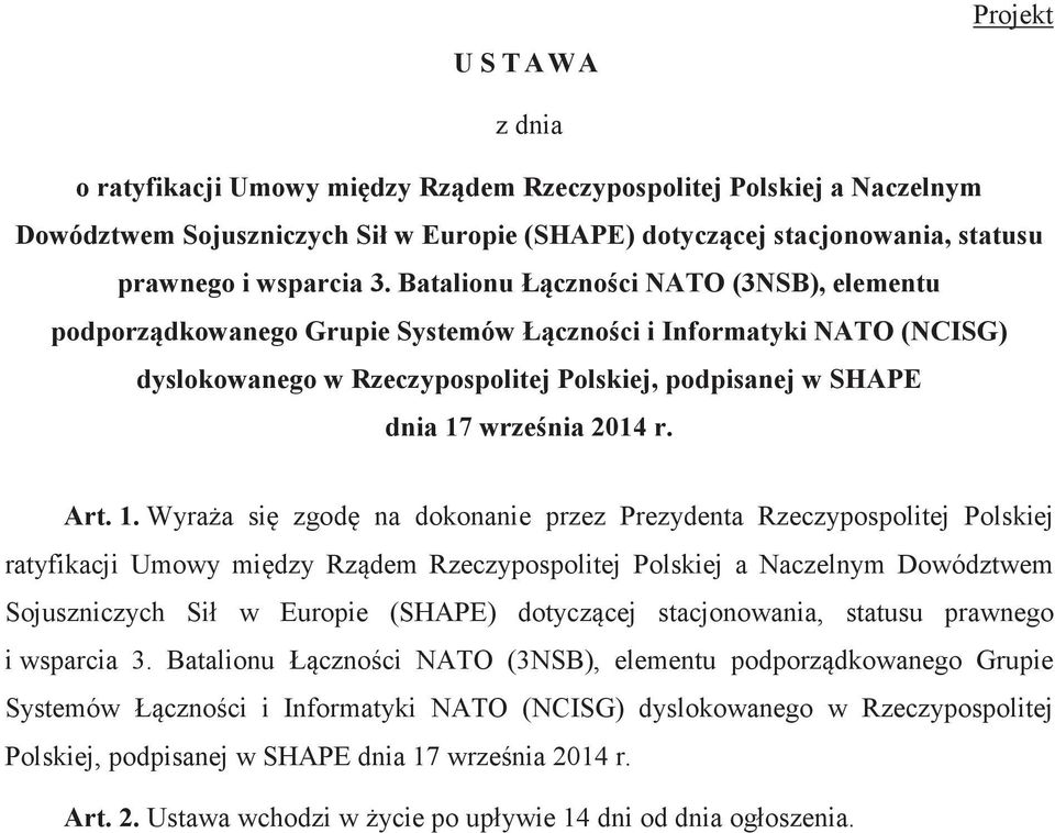 1. Wyraa si zgod na dokonanie przez Prezydenta Rzeczypospolitej Polskiej ratyfikacji Umowy midzy Rzdem Rzeczypospolitej Polskiej a Naczelnym Dowództwem Sojuszniczych Sił w Europie (SHAPE) dotyczcej