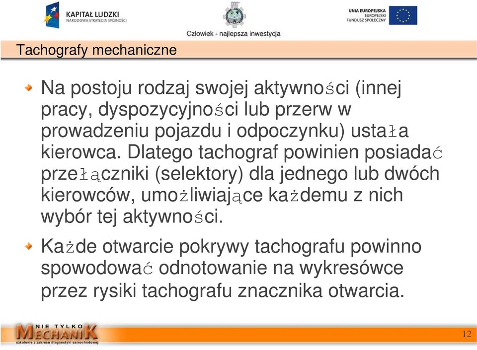 Dlatego tachograf powinien posiadać przełączniki (selektory) dla jednego lub dwóch kierowców,