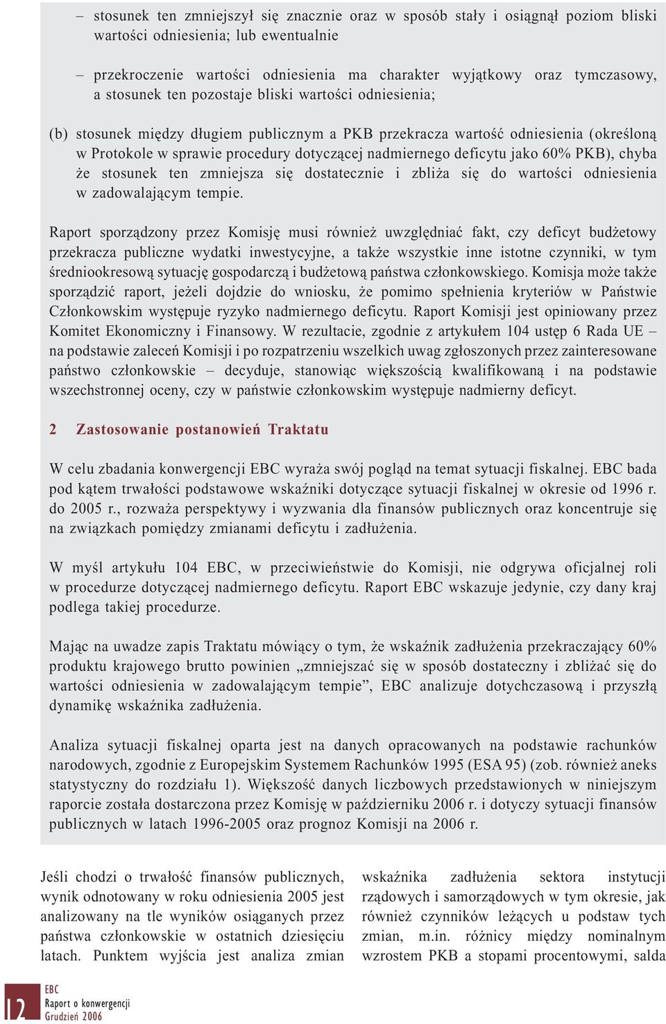 deficytu jako 60% PKB), chyba że stosunek ten zmniejsza się dostatecznie i zbliża się do wartości odniesienia w zadowalającym tempie.