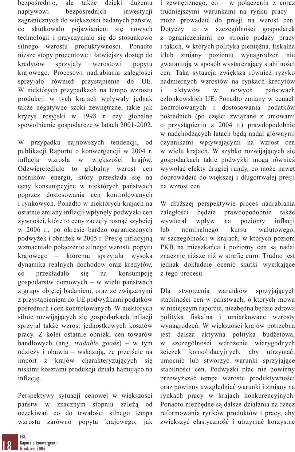 Procesowi nadrabiania zaległości sprzyjało również przystąpienie do UE.