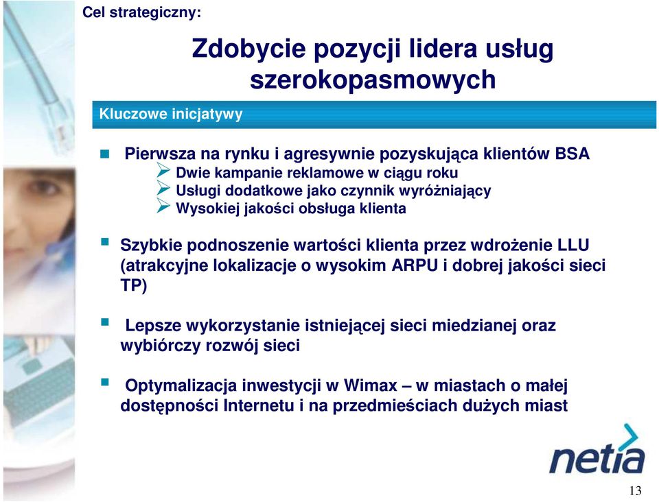 wartości klienta przez wdroŝenie LLU (atrakcyjne lokalizacje o wysokim ARPU i dobrej jakości sieci TP) Lepsze wykorzystanie istniejącej