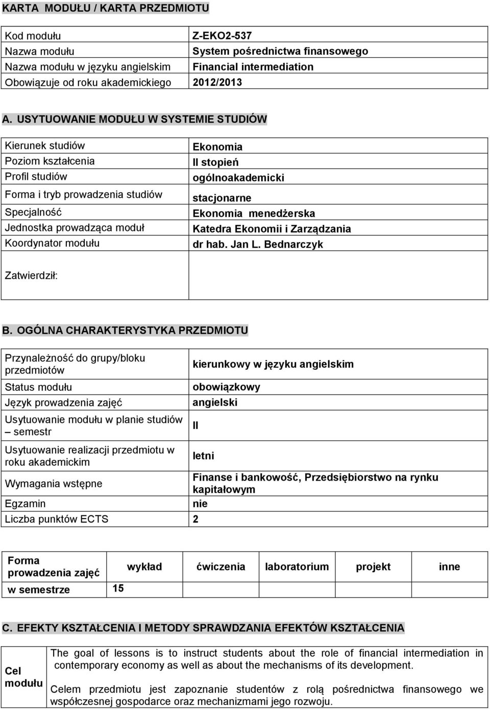 stopień ogólnoakademicki stacjonarne Ekonomia menedżerska Katedra Ekonomii i Zarządzania dr hab. Jan L. Bednarczyk Zatwierdził: B.