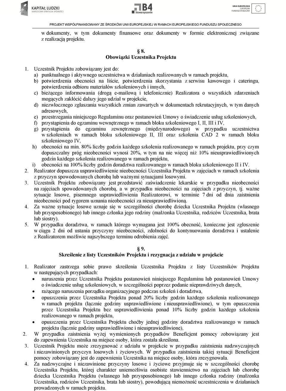serwisu kawowego i cateringu, potwierdzenia odbioru materiałów szkoleniowych i innych, c) bieżącego informowania (drogą e-mailową i telefonicznie) Realizatora o wszystkich zdarzeniach mogących