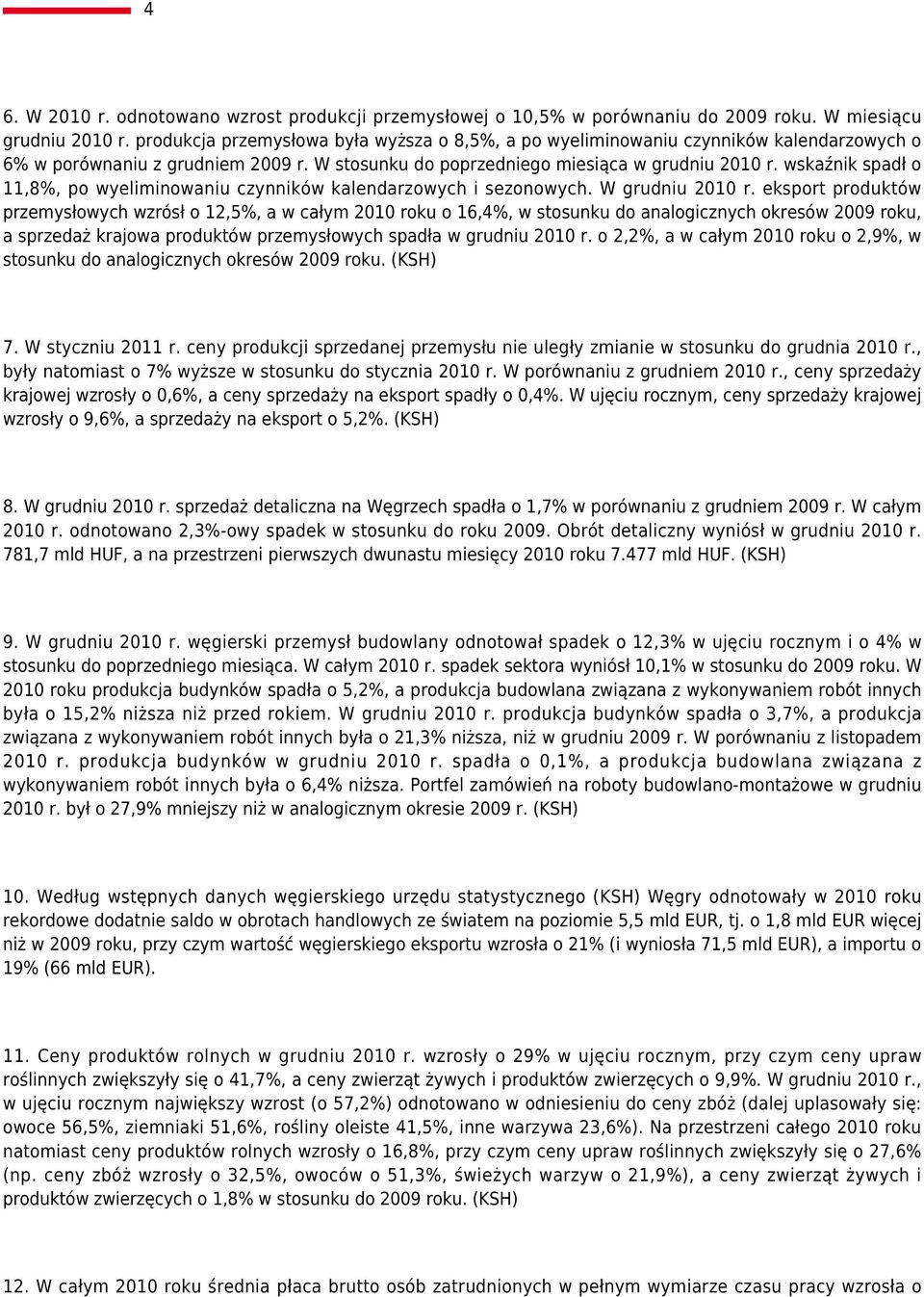 wskaźnik spadł o 11,8%, po wyeliminowaniu czynników kalendarzowych i sezonowych. W grudniu 2010 r.