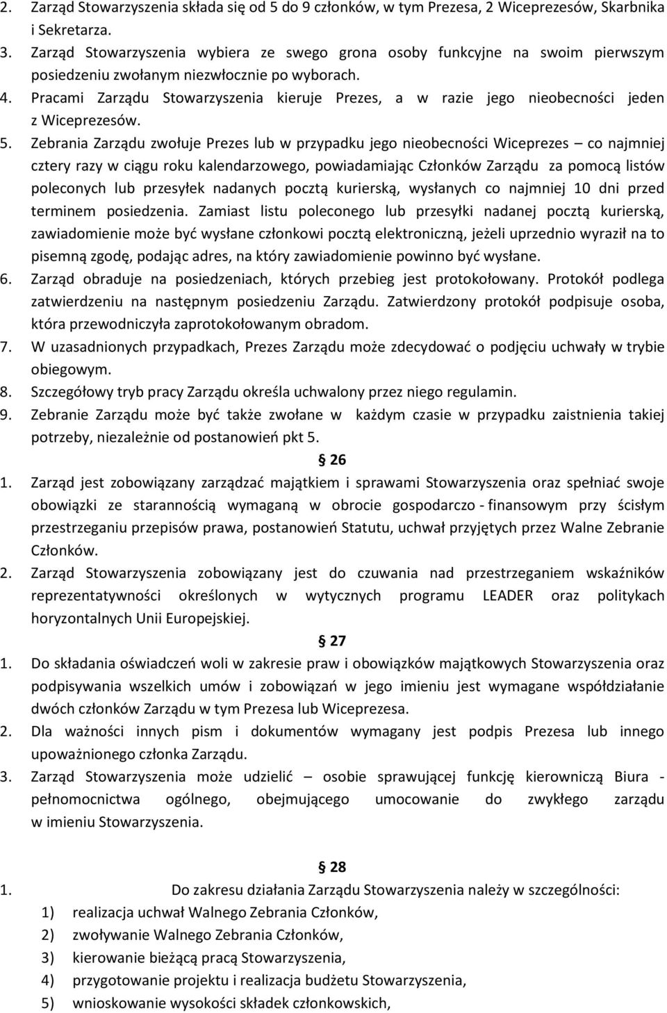 Pracami Zarządu Stowarzyszenia kieruje Prezes, a w razie jego nieobecności jeden z Wiceprezesów. 5.