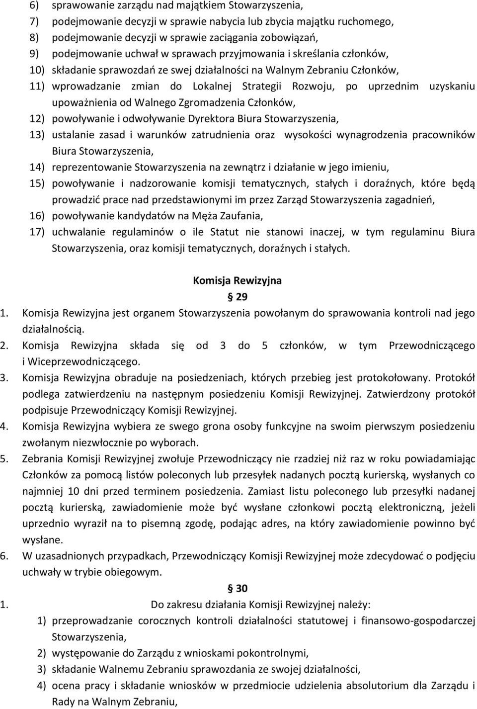 uzyskaniu upoważnienia od Walnego Zgromadzenia Członków, 12) powoływanie i odwoływanie Dyrektora Biura Stowarzyszenia, 13) ustalanie zasad i warunków zatrudnienia oraz wysokości wynagrodzenia
