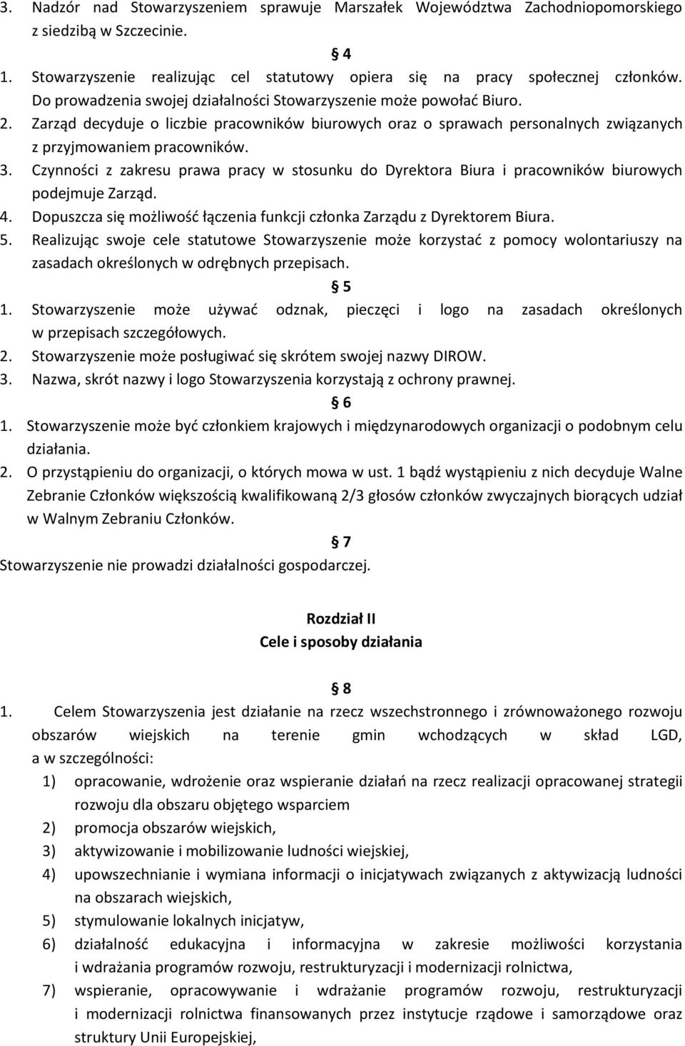 Czynności z zakresu prawa pracy w stosunku do Dyrektora Biura i pracowników biurowych podejmuje Zarząd. 4. Dopuszcza się możliwość łączenia funkcji członka Zarządu z Dyrektorem Biura. 5.