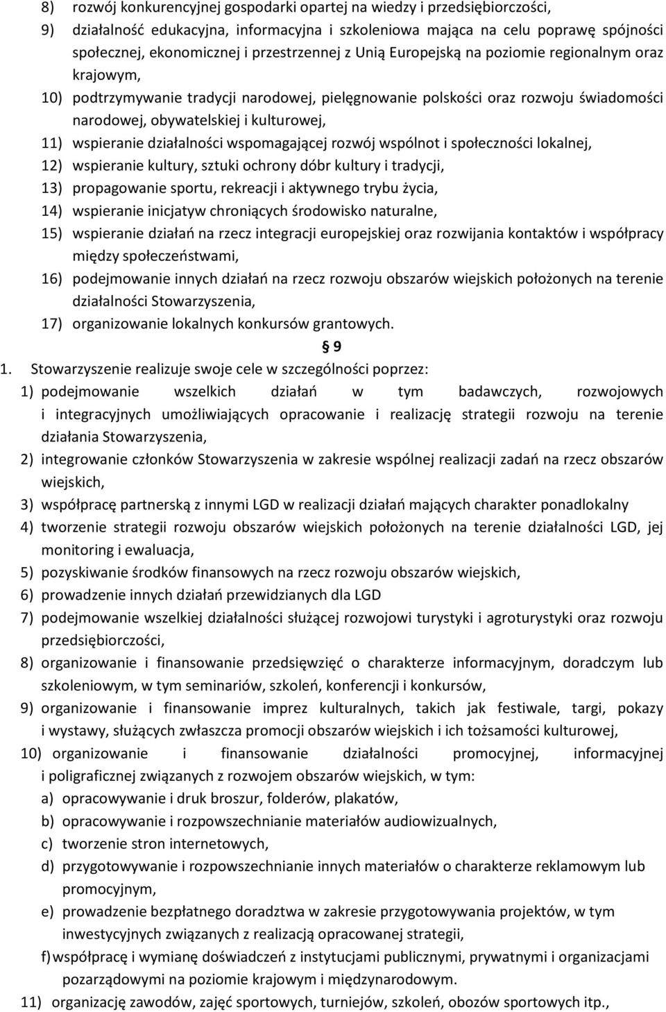 11) wspieranie działalności wspomagającej rozwój wspólnot i społeczności lokalnej, 12) wspieranie kultury, sztuki ochrony dóbr kultury i tradycji, 13) propagowanie sportu, rekreacji i aktywnego trybu