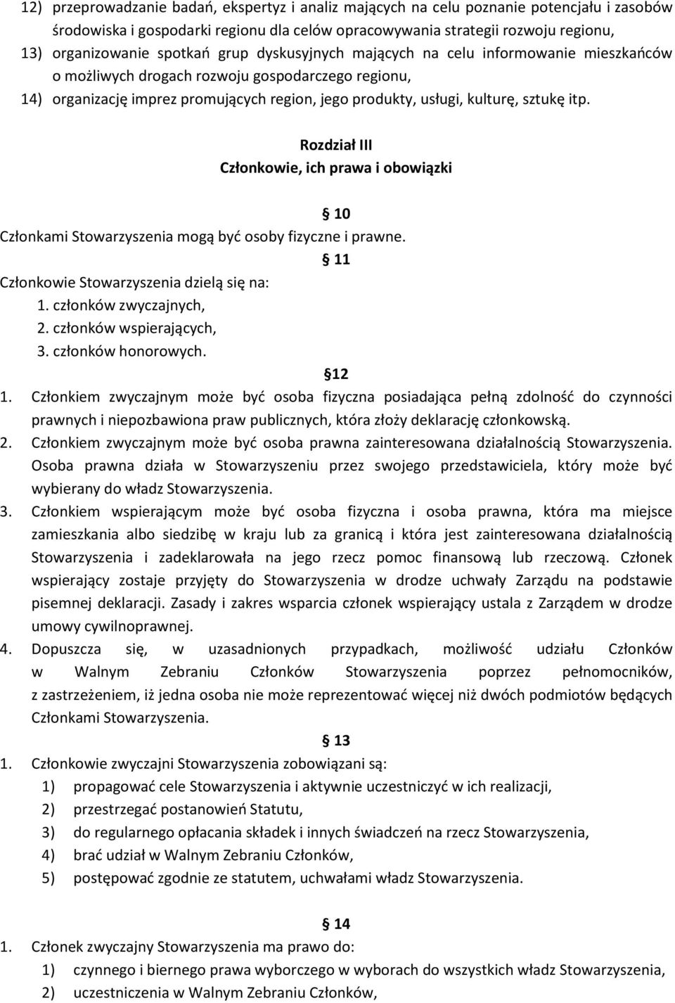 sztukę itp. Rozdział III Członkowie, ich prawa i obowiązki 10 Członkami Stowarzyszenia mogą być osoby fizyczne i prawne. 11 Członkowie Stowarzyszenia dzielą się na: 1. członków zwyczajnych, 2.