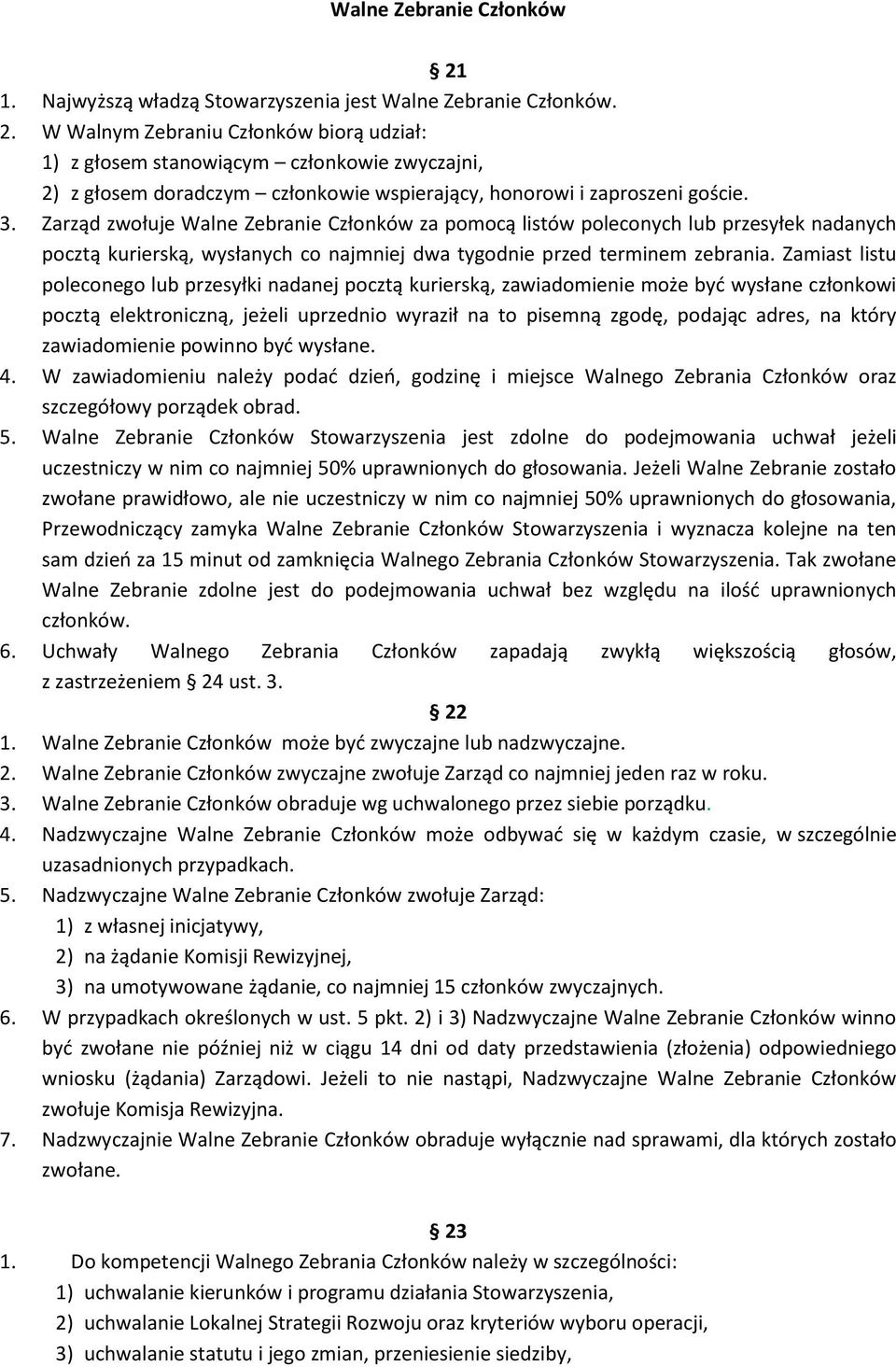 Zamiast listu poleconego lub przesyłki nadanej pocztą kurierską, zawiadomienie może być wysłane członkowi pocztą elektroniczną, jeżeli uprzednio wyraził na to pisemną zgodę, podając adres, na który