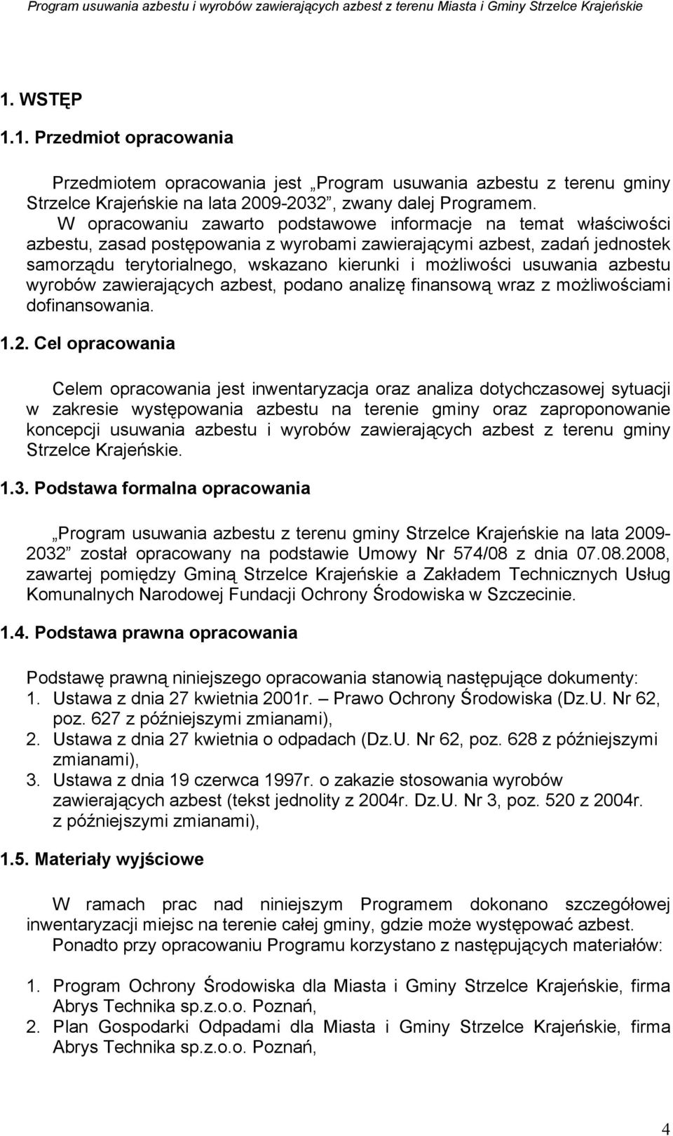 usuwania azbestu wyrobów zawierających azbest, podano analizę finansową wraz z możliwościami dofinansowania. 1.2.