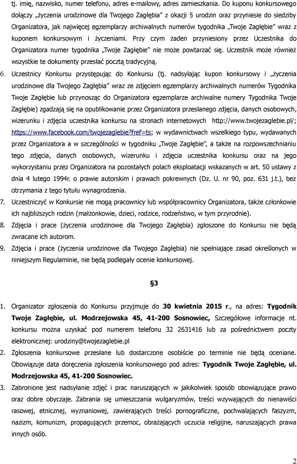 Zagłębie wraz z kuponem konkursowym i życzeniami. Przy czym żaden przyniesiony przez Uczestnika do Organizatora numer tygodnika Twoje Zagłębie nie może powtarzać się.