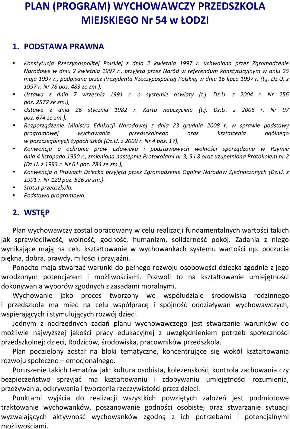 , podpisana przez Prezydenta Rzeczypospolitej Polskiej w dniu 16 lipca 1997 r. (t.j. Dz.U. z 1997 r. Nr 78 poz. 483 ze zm.), Ustawa z dnia 7 września 1991 r. o systemie oświaty (t.j. Dz.U. z 2004 r.