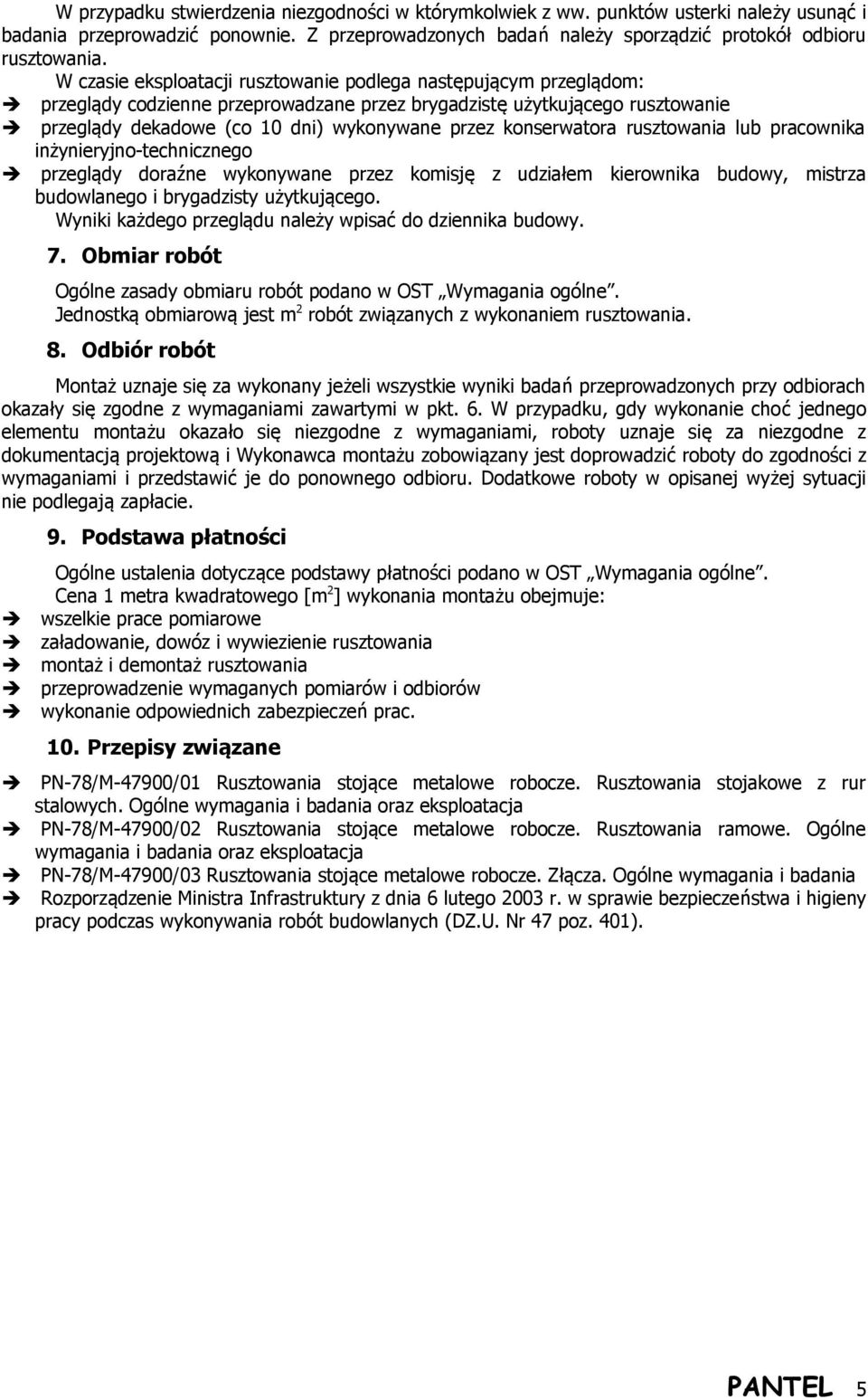 konserwatora rusztowania lub pracownika inżynieryjno-technicznego przeglądy doraźne wykonywane przez komisję z udziałem kierownika budowy, mistrza budowlanego i brygadzisty użytkującego.