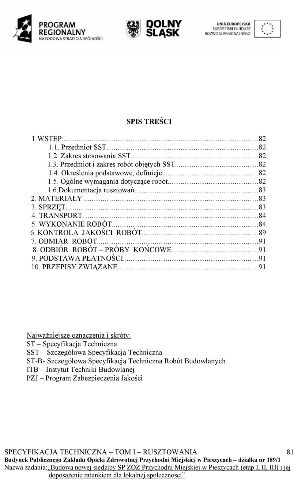 ..89 7. OBMIAR ROBÓT...91 8. ODBIÓR ROBÓT PRÓBY KOŃCOWE...91 9. PODSTAWA PŁATNOŚCI...91 10. PRZEPISY ZWIĄZANE.