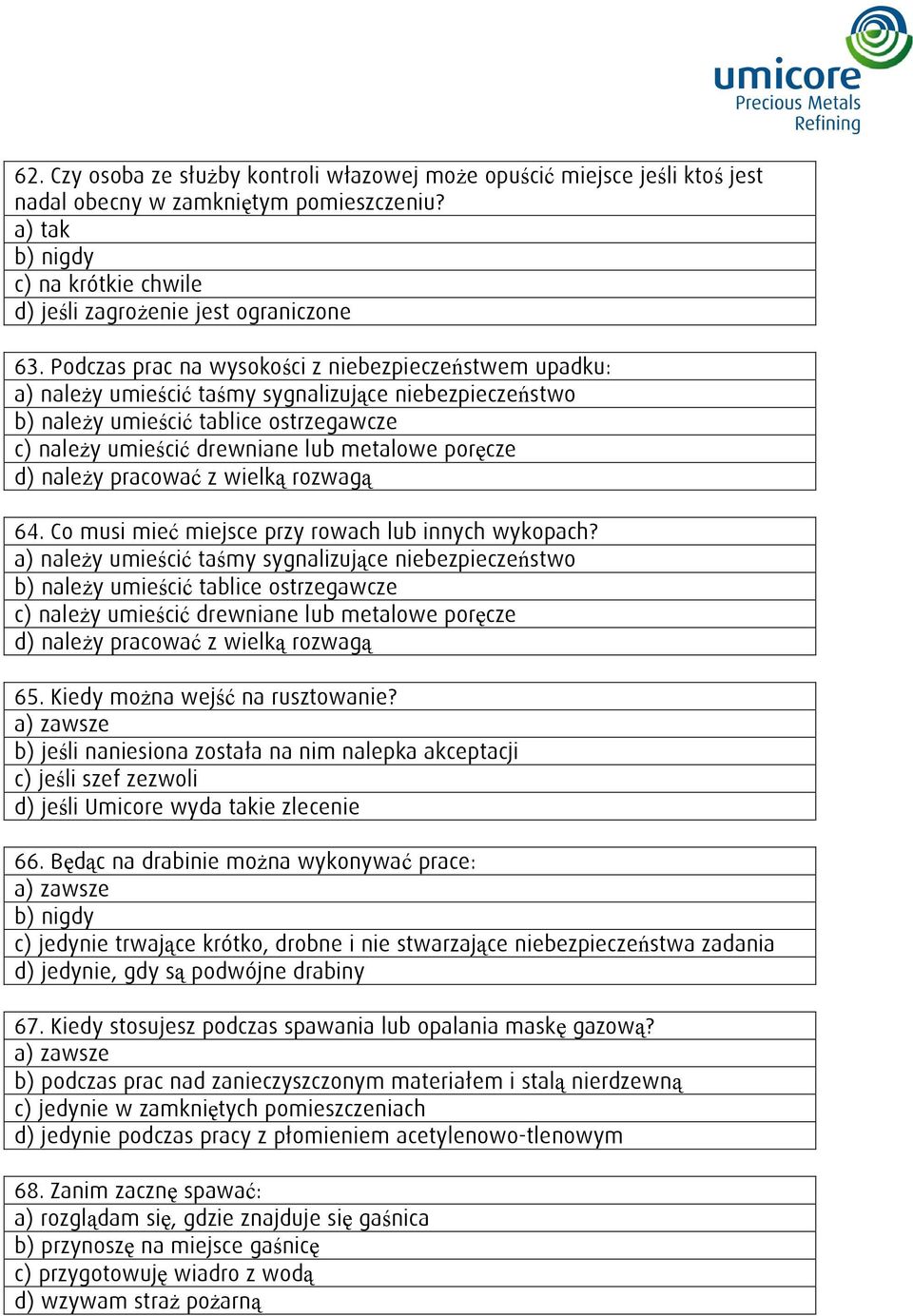 poręcze d) należy pracować z wielką rozwagą 64. Co musi mieć miejsce przy rowach lub innych wykopach?