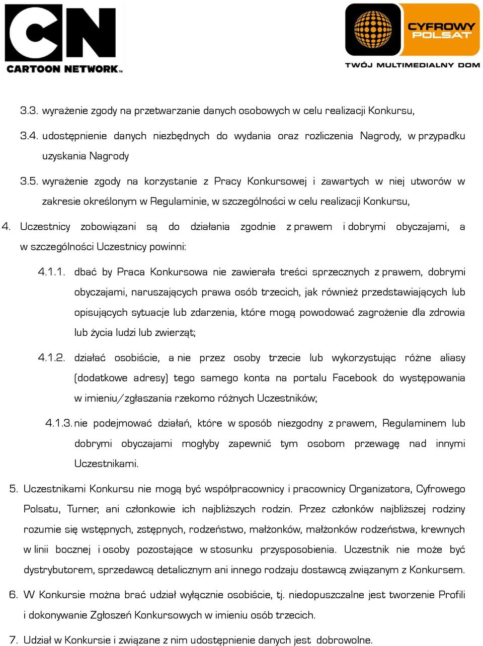 Uczestnicy zobowiązani są do działania zgodnie z prawem i dobrymi obyczajami, a w szczególności Uczestnicy powinni: 4.1.