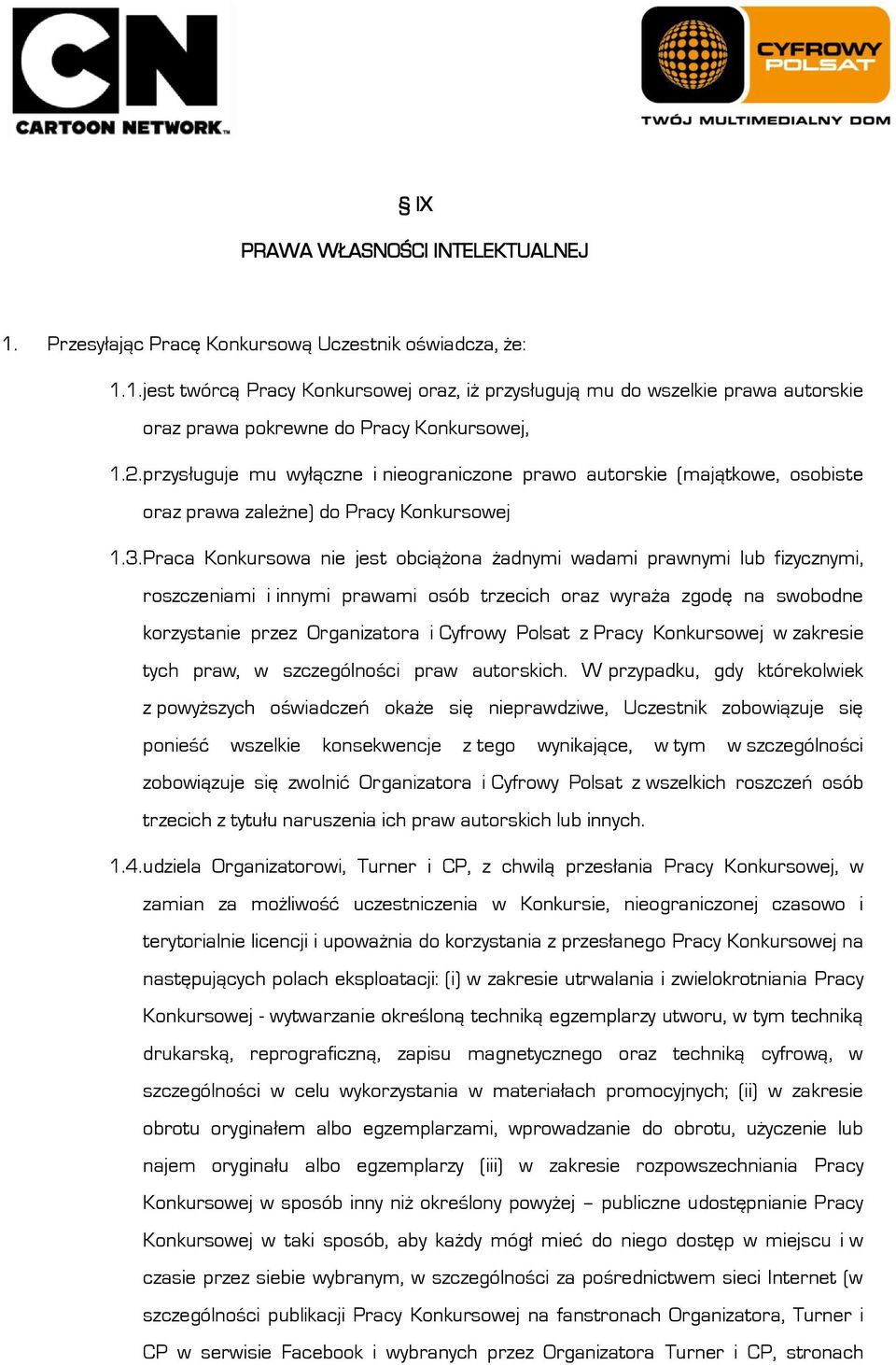 Praca Konkursowa nie jest obciążona żadnymi wadami prawnymi lub fizycznymi, roszczeniami i innymi prawami osób trzecich oraz wyraża zgodę na swobodne korzystanie przez Organizatora i Cyfrowy Polsat z