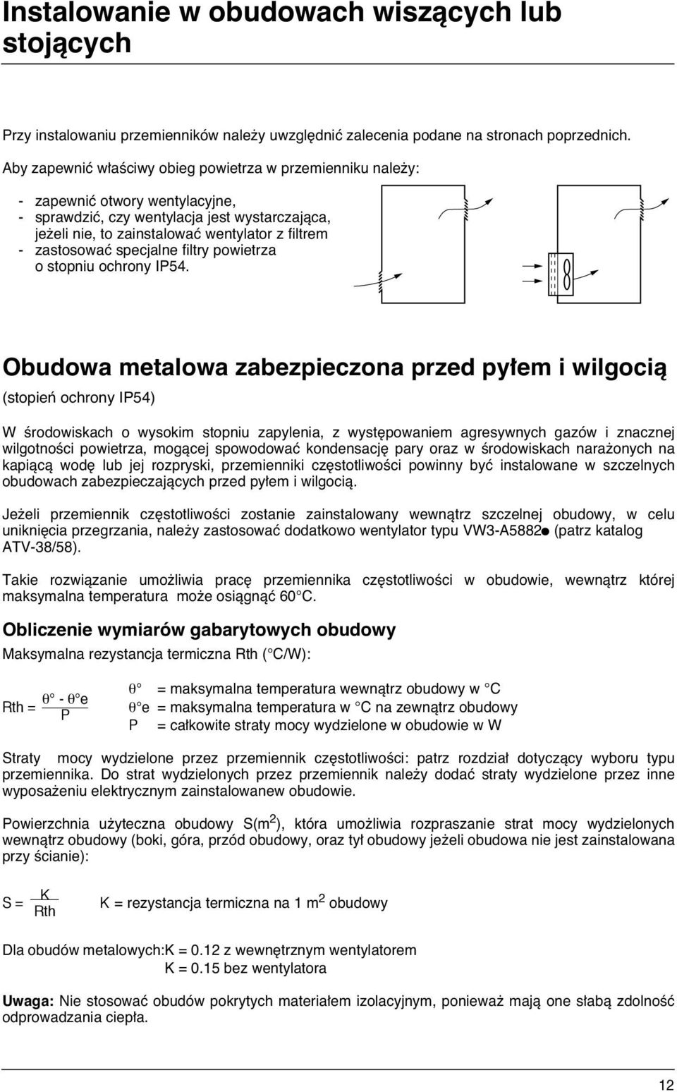 zastosowaç specjalne filtry powietrza o stopniu ochrony IP54.