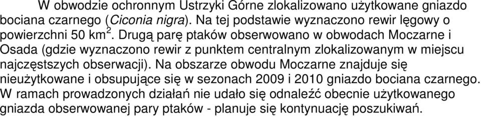 Drugą parę ptaków obserwowano w obwodach Moczarne i Osada (gdzie wyznaczono rewir z punktem centralnym zlokalizowanym w miejscu najczęstszych