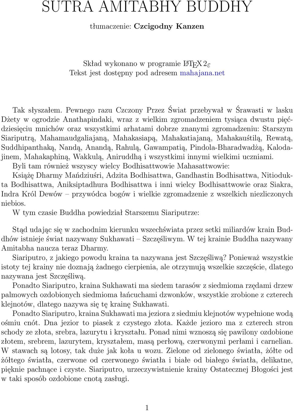 znanymi zgromadzeniu: Starszym Siariputrą, Mahamaudgaliajaną, Mahakasiapą, Mahakatiajaną, Mahakauśtilą, Rewatą, Suddhipanthaką, Nandą, Anandą, Rahulą, Gawampatią, Pindola-Bharadwadżą, Kalodajinem,
