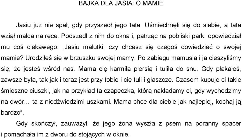 Po zabiegu mamusia i ja cieszyliśmy się, że jesteś wśród nas. Mama cię karmiła piersią i tuliła do snu. Gdy płakałeś, zawsze była, tak jak i teraz jest przy tobie i cię tuli i głaszcze.