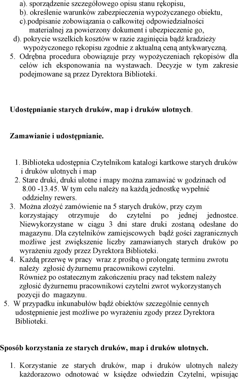 pokrycie wszelkich kosztów w razie zaginięcia bądź kradzieży wypożyczonego rękopisu zgodnie z aktualną ceną antykwaryczną. 5.