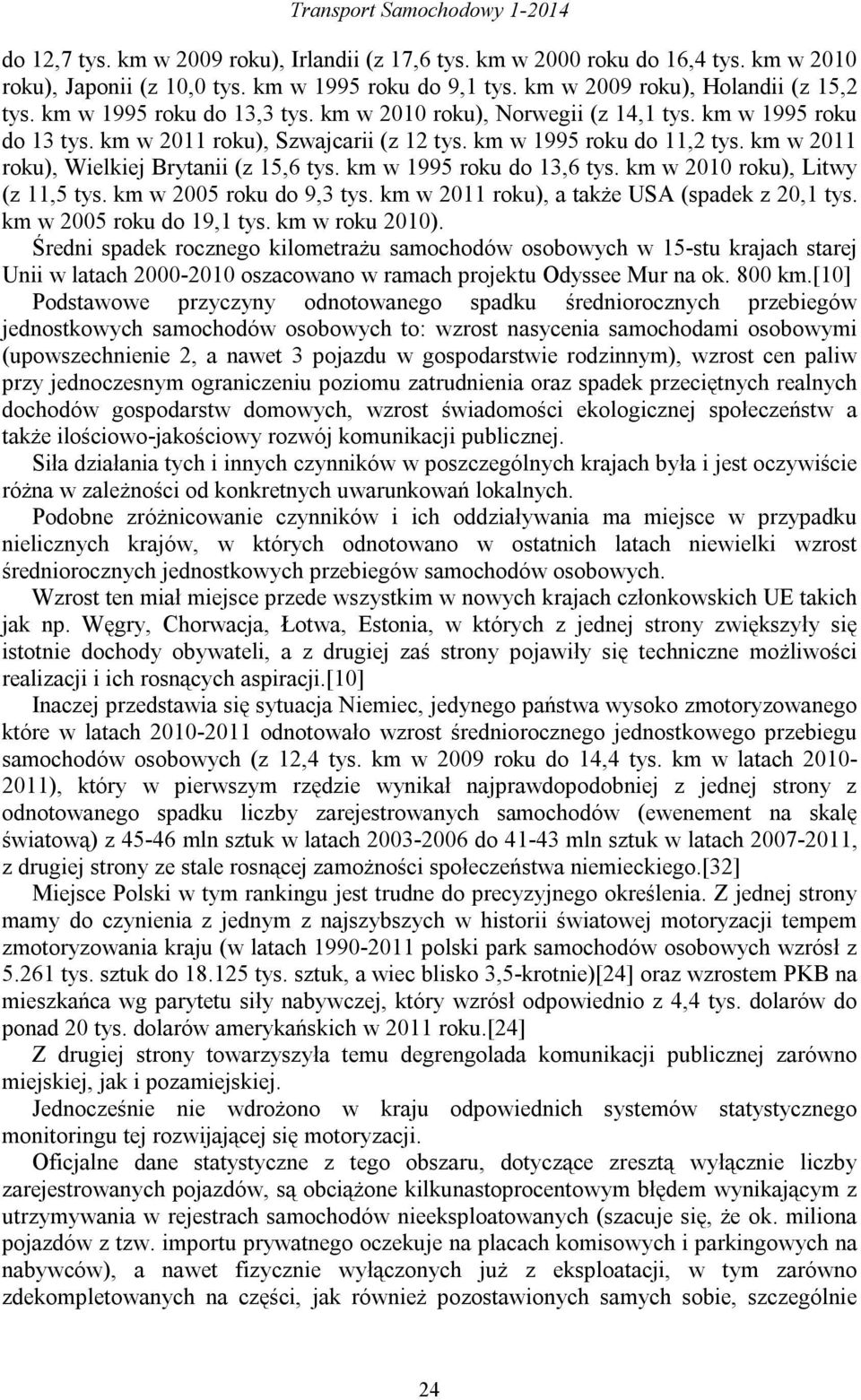 km w 2011 roku), Wielkiej Brytanii (z 15,6 tys. km w 1995 roku do 13,6 tys. km w 2010 roku), Litwy (z 11,5 tys. km w 2005 roku do 9,3 tys. km w 2011 roku), a także USA (spadek z 20,1 tys.