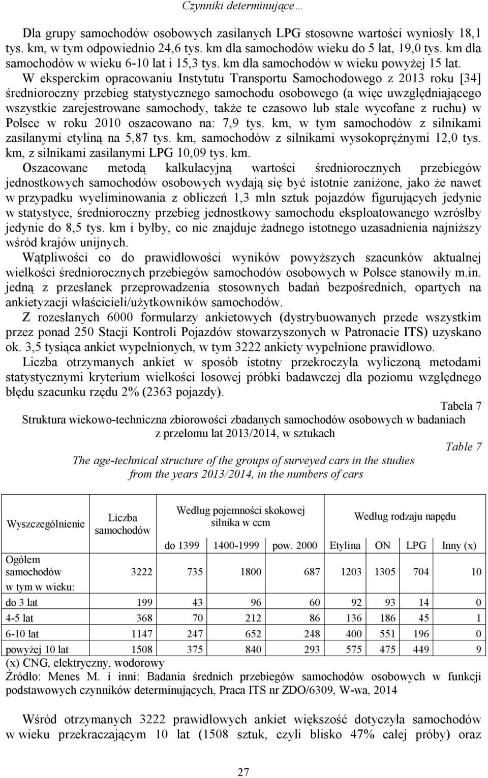 W eksperckim opracowaniu Instytutu Transportu Samochodowego z 2013 roku [34] średnioroczny przebieg statystycznego samochodu osobowego (a więc uwzględniającego wszystkie zarejestrowane samochody,