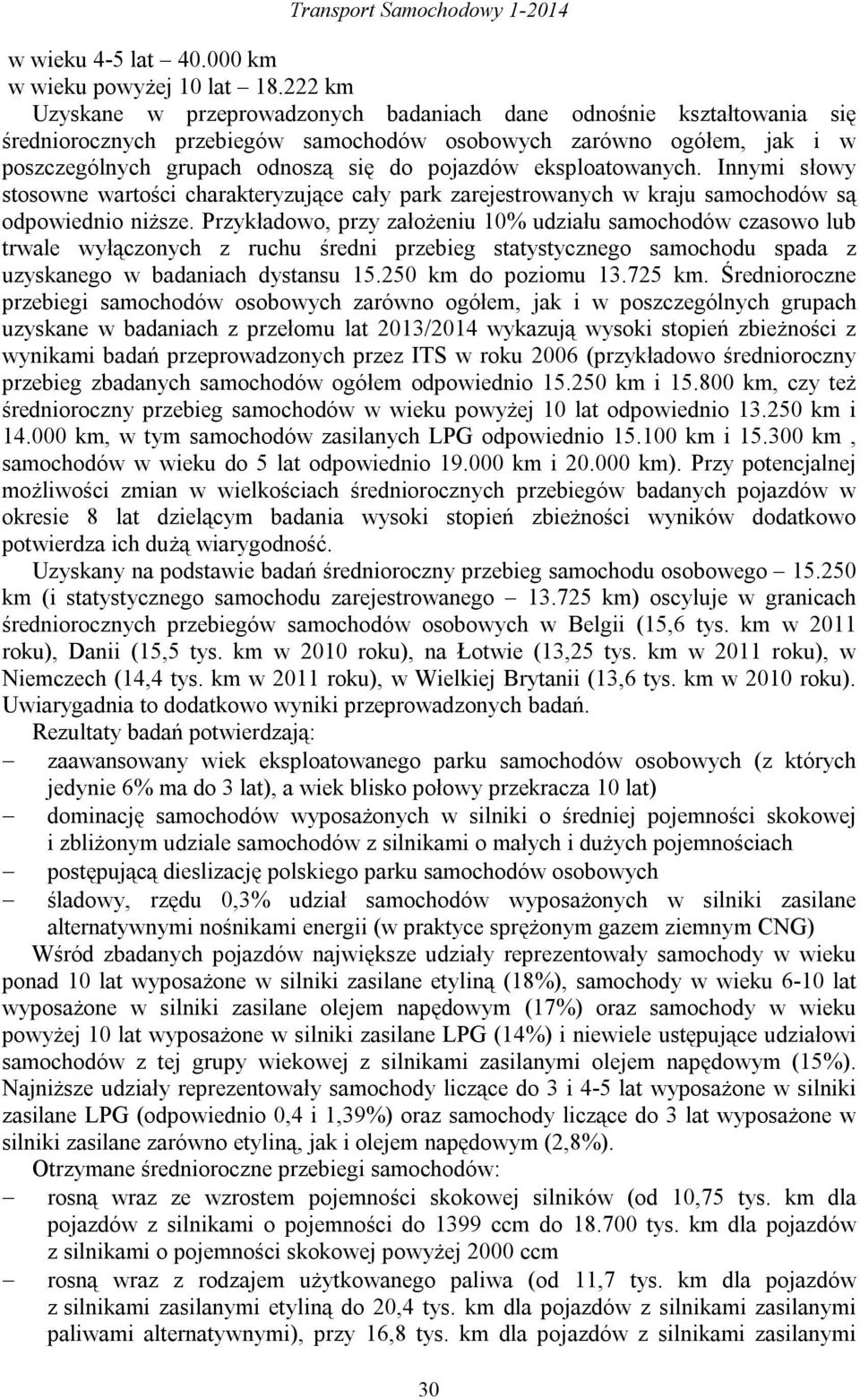 eksploatowanych. Innymi słowy stosowne wartości charakteryzujące cały park zarejestrowanych w kraju samochodów są odpowiednio niższe.