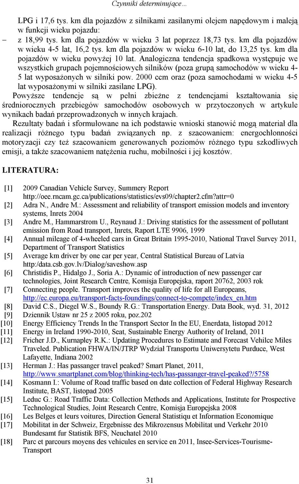 Analogiczna tendencja spadkowa występuje we wszystkich grupach pojemnościowych silników (poza grupą samochodów w wieku 4-5 lat wyposażonych w silniki pow.