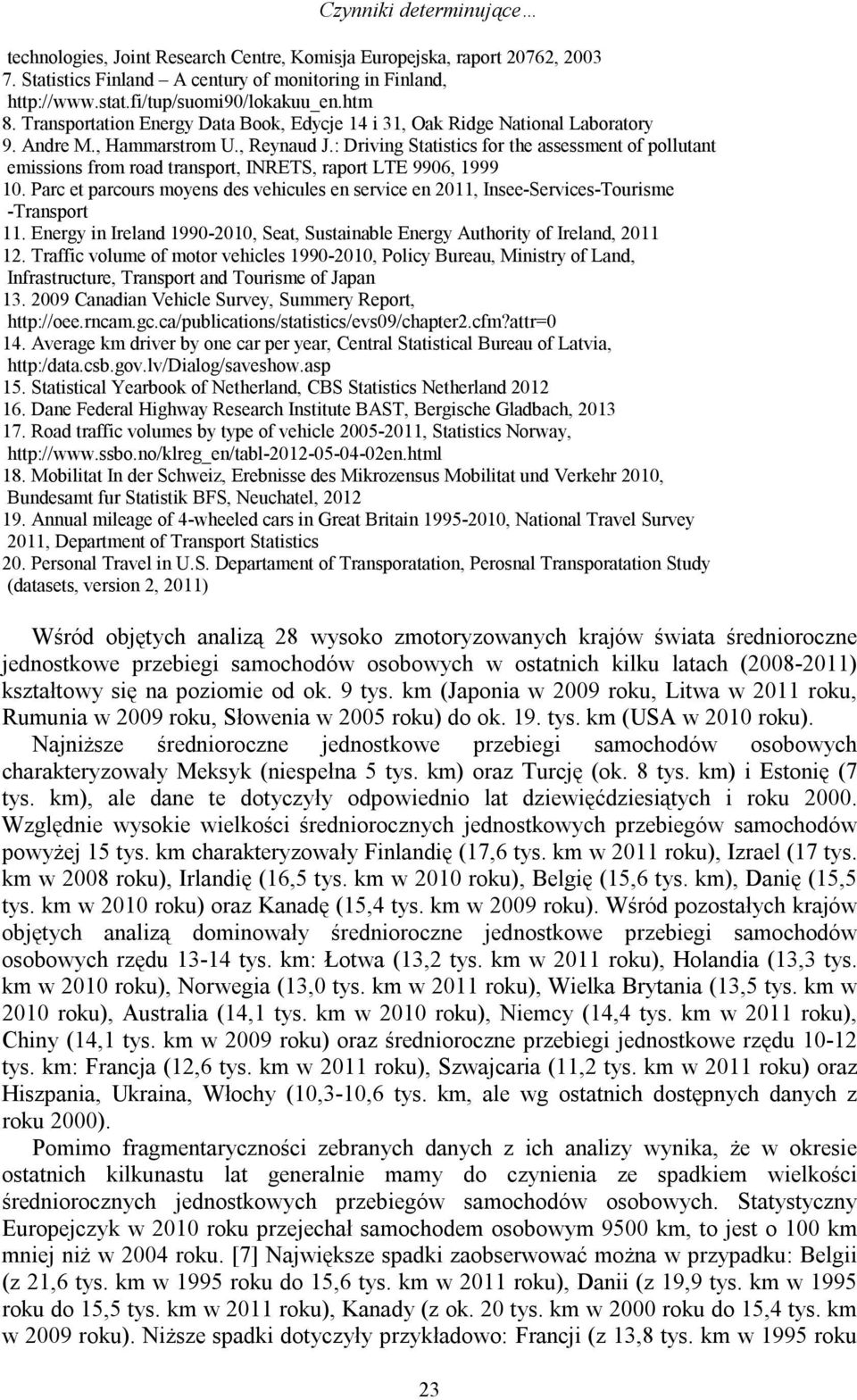 : Driving Statistics for the assessment of pollutant emissions from road transport, INRETS, raport LTE 9906, 1999 10.