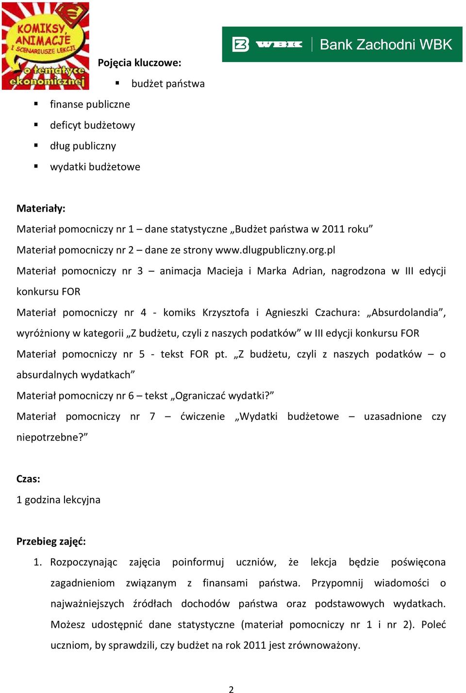 pl Materiał pomocniczy nr 3 animacja Macieja i Marka Adrian, nagrodzona w III edycji konkursu FOR Materiał pomocniczy nr 4 - komiks Krzysztofa i Agnieszki Czachura: Absurdolandia, wyróżniony w