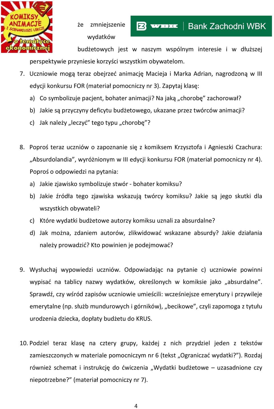 Na jaką chorobę zachorował? b) Jakie są przyczyny deficytu budżetowego, ukazane przez twórców animacji? c) Jak należy leczyć tego typu chorobę? 8.