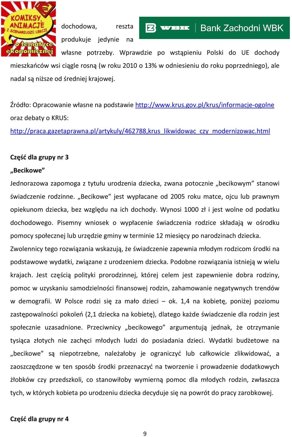 Źródło: Opracowanie własne na podstawie http://www.krus.gov.pl/krus/informacje-ogolne oraz debaty o KRUS: http://praca.gazetaprawna.pl/artykuly/462788,krus_likwidowac_czy_modernizowac.