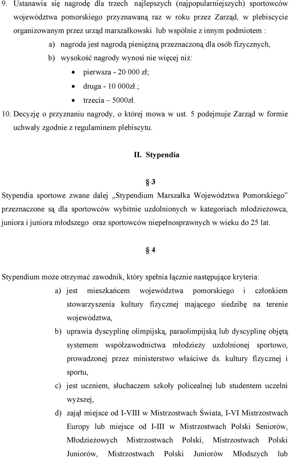 000zł.; trzecia 5000zł. 10. Decyzję o przyznaniu nagrody, o której mowa w ust. 5 podejmuje Zarząd w formie uchwały zgodnie z regulaminem plebiscytu. II.