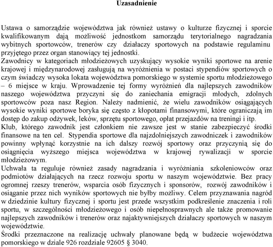 Zawodnicy w kategoriach młodzieżowych uzyskujący wysokie wyniki sportowe na arenie krajowej i międzynarodowej zasługują na wyróżnienia w postaci stypendiów sportowych o czym świadczy wysoka lokata