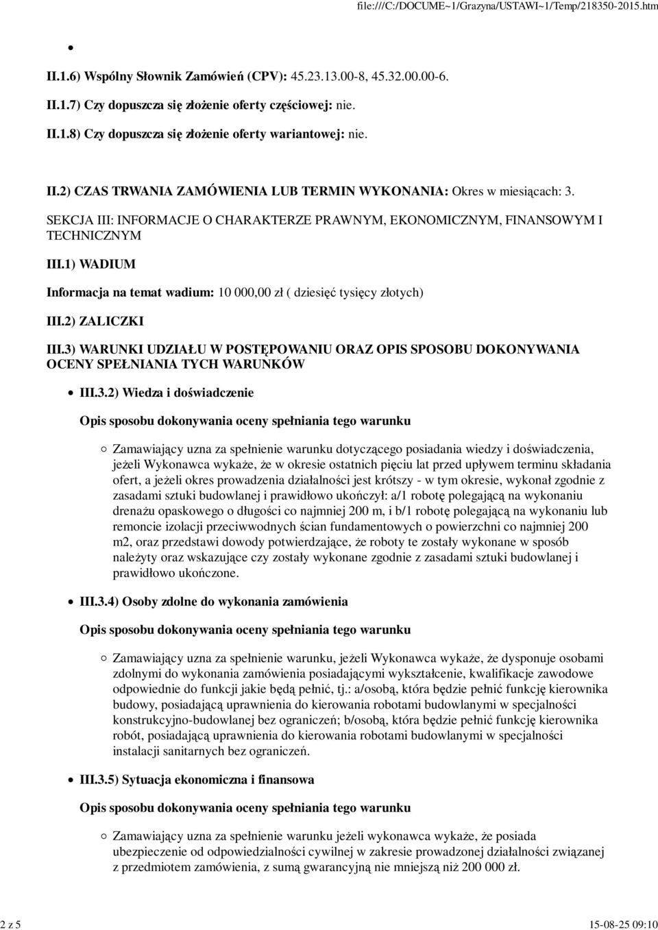 1) WADIUM Informacja na temat wadium: 10 000,00 zł ( dziesięć tysięcy złotych) III.2) ZALICZKI III.3)