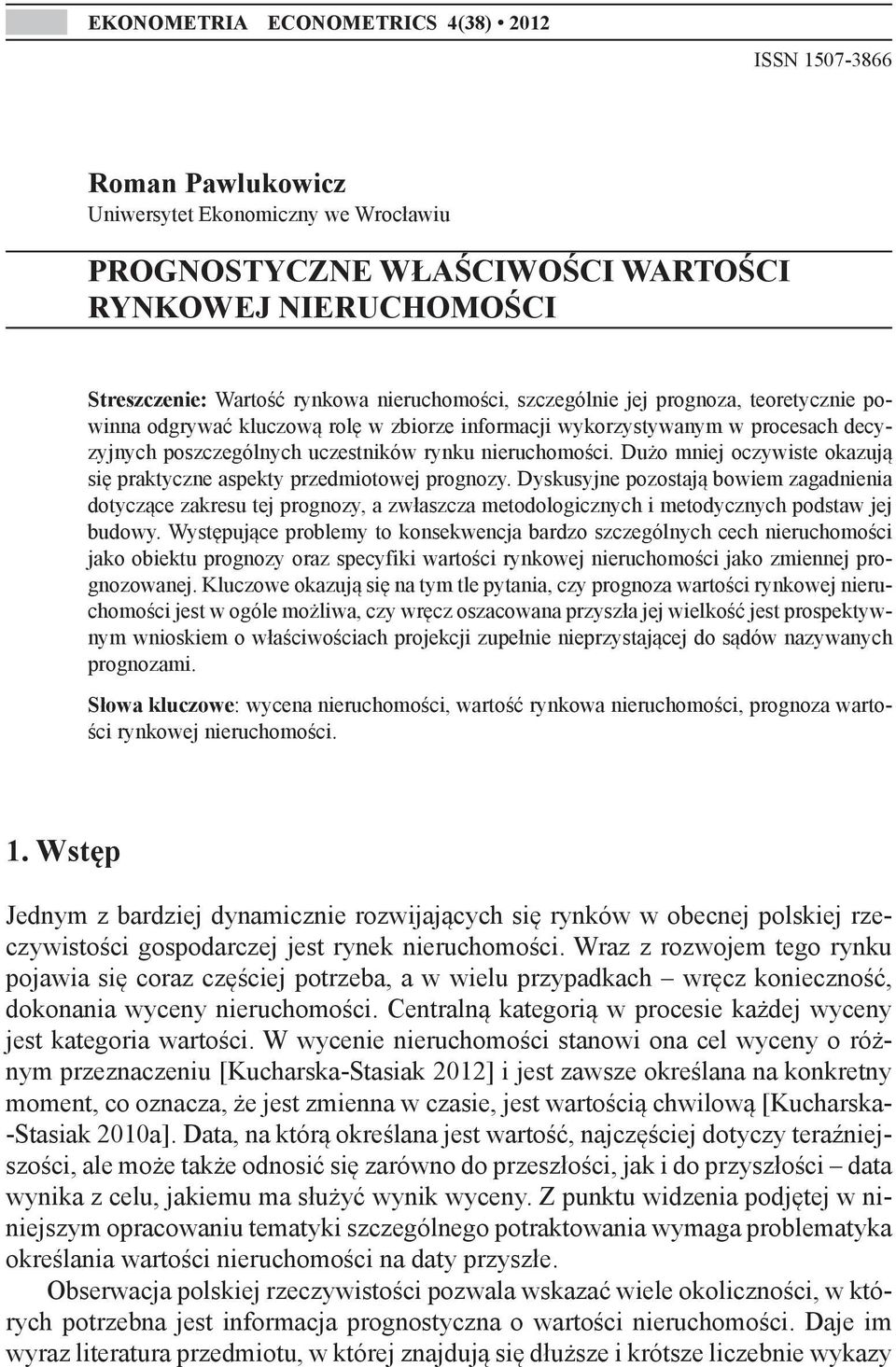 Dużo mniej oczywiste okazują się praktyczne aspekty przedmiotowej prognozy.