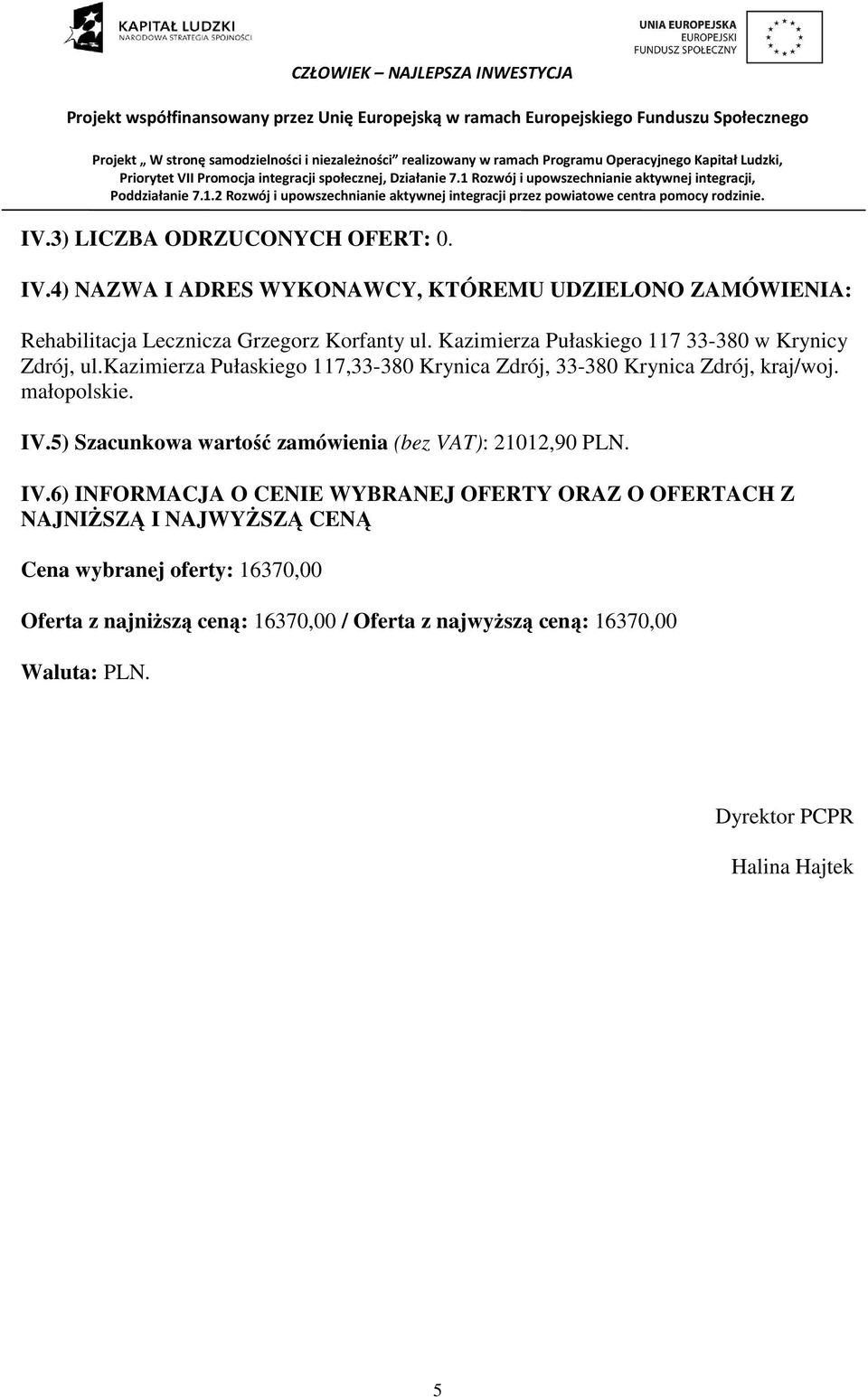 IV.5) Szacunkowa wartość zamówienia (bez VAT): 21012,90 PLN. IV.
