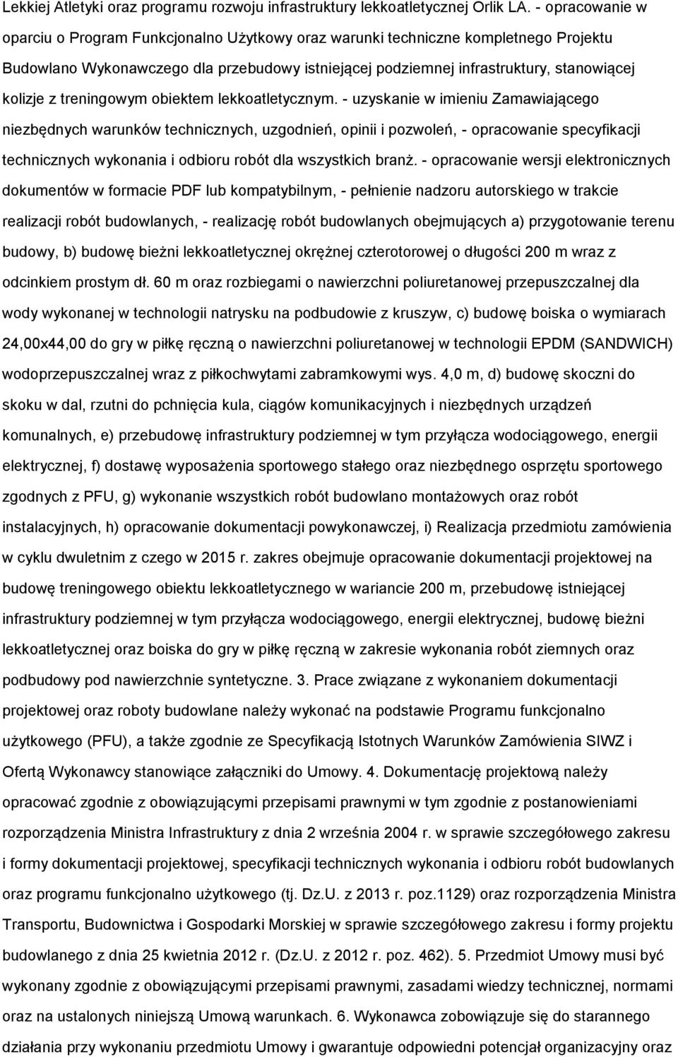 lekkatletycznym. - uzyskanie w imieniu Zamawiająceg niezbędnych warunków technicznych, uzgdnień, pinii i pzwleń, - pracwanie specyfikacji technicznych wyknania i dbiru rbót dla wszystkich branż.