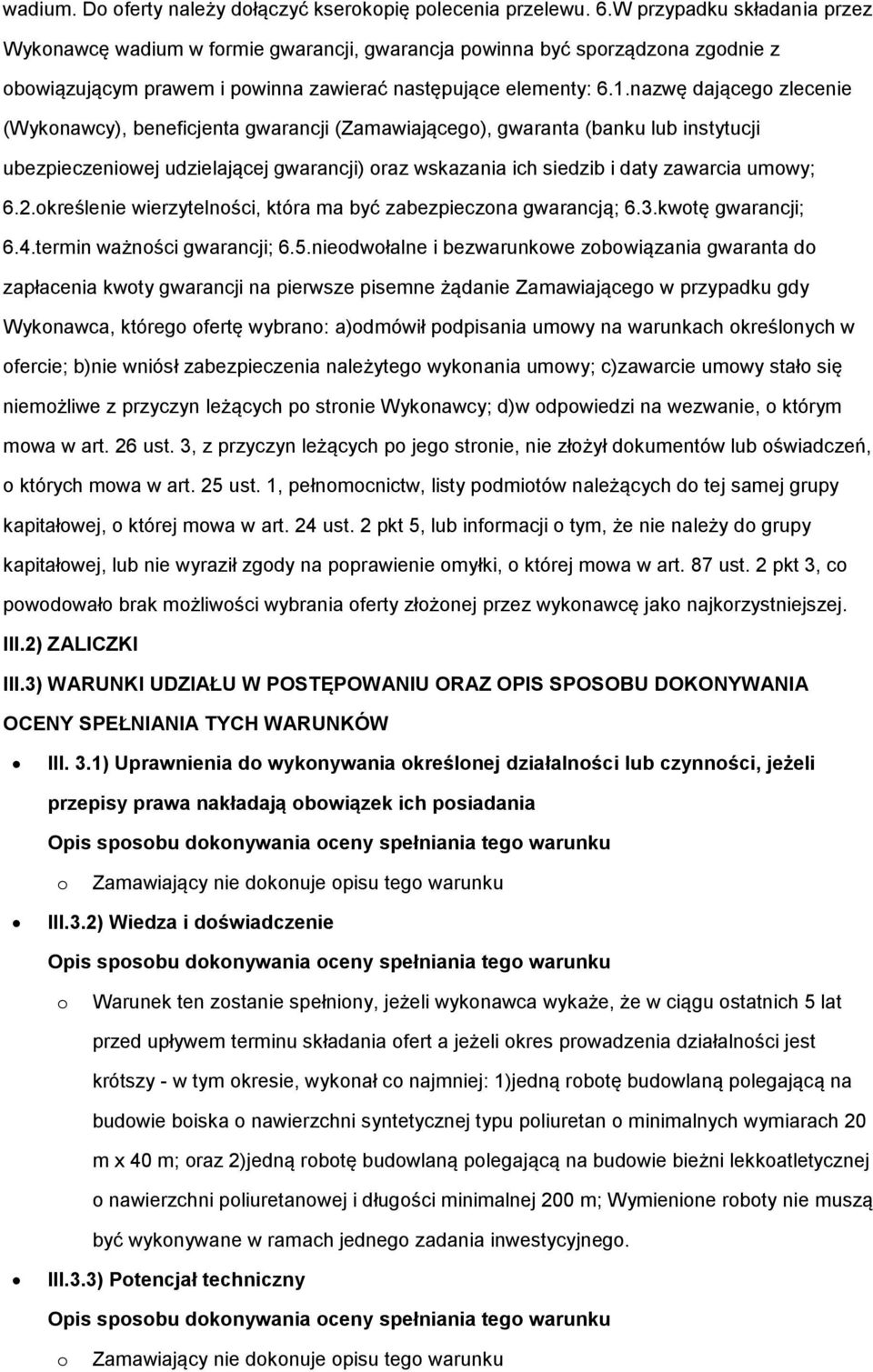 nazwę dająceg zlecenie (Wyknawcy), beneficjenta gwarancji (Zamawiająceg), gwaranta (banku lub instytucji ubezpieczeniwej udzielającej gwarancji) raz wskazania ich siedzib i daty zawarcia umwy; 6.2.